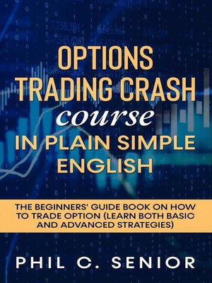 cover image of Options Trading Crash Course In Plain Simple English--The Beginners' Guide Book On How to Trade Option (Learn Both Basic and Advanced Strategies)